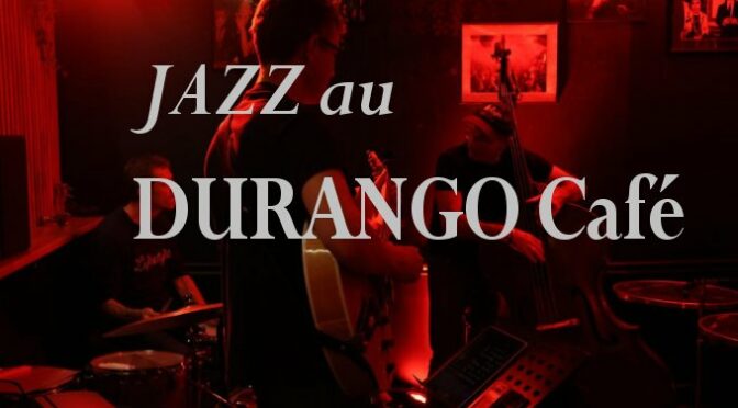 Le JAZZ au DURANGO Café